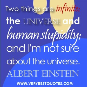 ... the universe and human stupidity; and I'm not sure about the universe