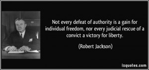 ... judicial rescue of a convict a victory for liberty. - Robert Jackson