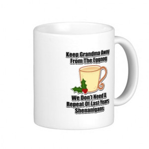 Keep Grandma Away From The Eggnog Mugs