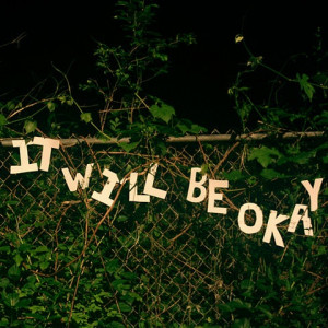 It Will Be Okay Quotes