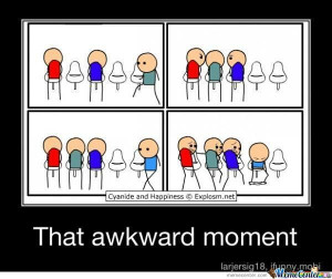 That Awkward Moment When...