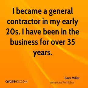 Gary Miller - I became a general contractor in my early 20s. I have ...