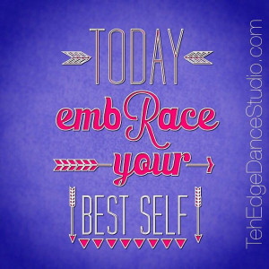 Today - embrace your best self! #TheEdgeDanceStudio #dance