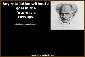 ... the future is a revenge - Arthur Schopenhauer Quotes - StatusMind.com