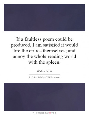If a faultless poem could be produced, I am satisfied it would tire ...