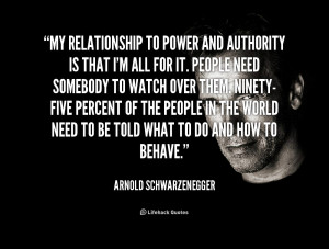 quote-Arnold-Schwarzenegger-my-relationship-to-power-and-authority-is ...