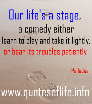 May 2, 2013 670 × 759 Our life’s a stage, a comedy either learn to ...