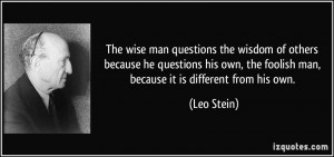 quote-the-wise-man-questions-the-wisdom-of-others-because-he-questions ...