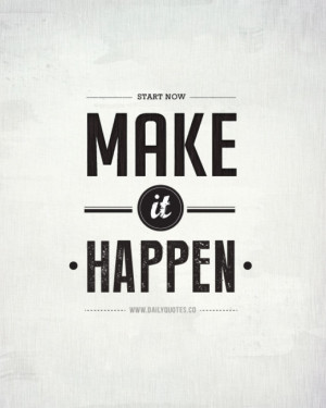 start-now-make-it-happen-motivational-quotes-daily-quotes ...