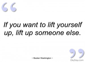 if you want to lift yourself up booker washington