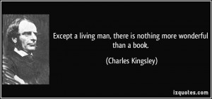 Except a living man, there is nothing more wonderful than a book ...