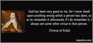 God has been very good to me, for I never dwell upon anything wrong ...
