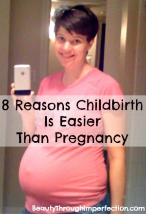 Reasons childbirth is easier than pregnancy. Hilarious and so true ...