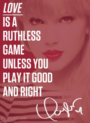 ... unless you play it good and right.” - Taylor Swift, State of Grace