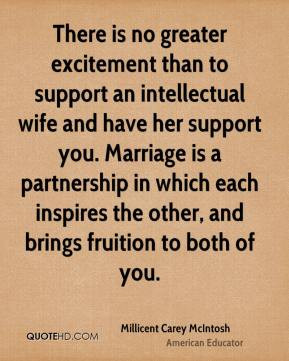 There is no greater excitement than to support an intellectual wife ...