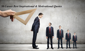 30 Career Best Inspirational and Motivational Quotes