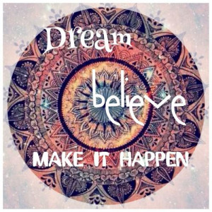 Believe Dream and Make It Happen