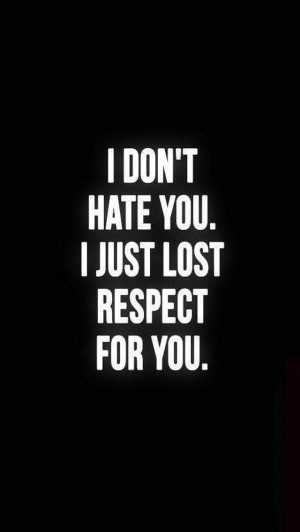 Do Not Hate You Lost Respect Quote iPod iPhone iCloud WallPaper