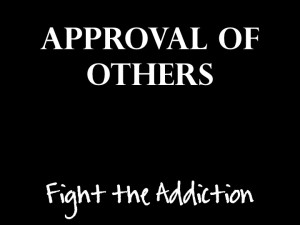 Fight the Addiction! Proverbs 29-25 Katie Wiggins .... Approval Addict ...