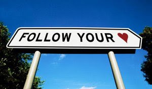 ... times i have heard people say follow your heart or ask what is your