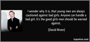 men are always cautioned against bad girls. Anyone can handle a bad ...