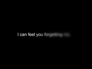 Can Feel You Forgetting Me
