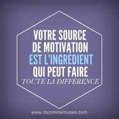 Your source of motivation is an ingredient which can make all the ...