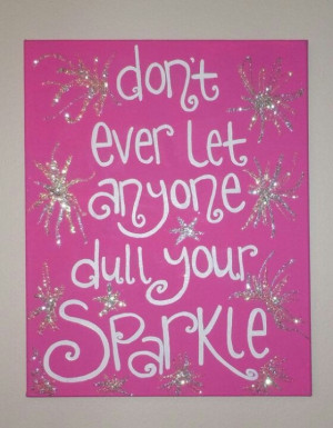 Don't let anyone dull your sparkle!