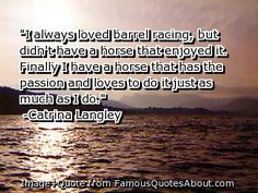 famous barrel racing quotes always loved barrel racing but didn t have ...