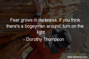 Fear grows in darkness, if you think there's a bogeyman around, turn ...