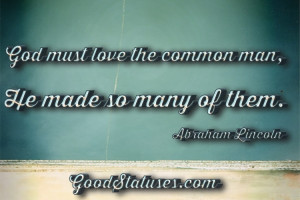 Quotes by Abraham Lincoln on God - God must love the common man