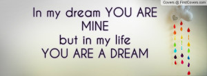 in my dream you are mine but in my life you are a dream , Pictures
