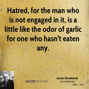 Hatred, for the man who is not engaged in it, is a little like the ...