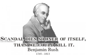 Design #GT713 Benjamin Rush - Scandal dies sooner