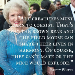 betty white, all creatures must learn to coexist, quote