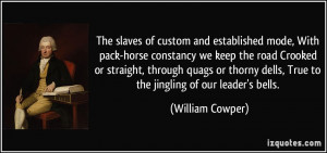 ... dells, True to the jingling of our leader's bells. - William Cowper