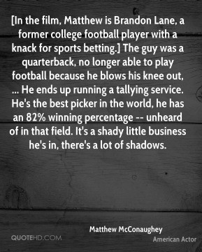 Matthew McConaughey - [In the film, Matthew is Brandon Lane, a former ...