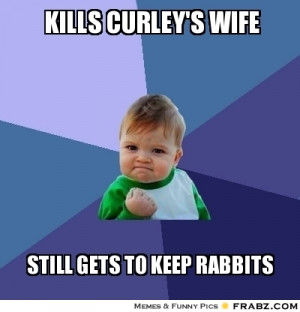 Kills Curley S Wife Success Kid Meme Generator Captionator
