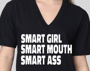 Smart Girl. Smart Mouth. Smart Ass Unisex Vneck shirt . Perfect for ...