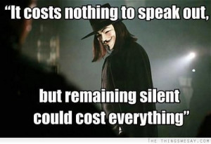... costs nothing to speak out but remaining silent could cost everything