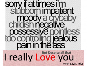 Sorry If At Times I’m Stubbprn Impatient Moody A Crybaby Childish ...