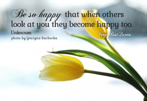 Learn To Be Happy For Others Quotes ~ Be happy quotes, Be so happy ...