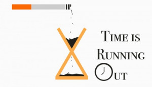 Time Is Running Out ” ~ Smoking Quote