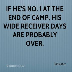 ... No. 1 at the end of camp, his wide receiver days are probably over