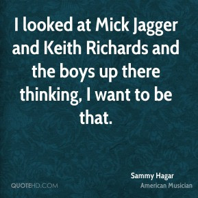 Sammy Hagar - I looked at Mick Jagger and Keith Richards and the boys ...