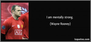 am mentally strong. - Wayne Rooney