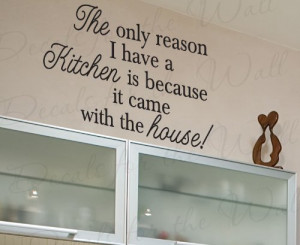 ... kitchen is because it came with the house - Kitchen Wall Decal Quote