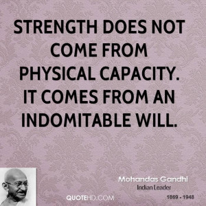 Strength does not come from physical capacity. It comes from an ...