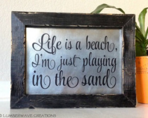 Wooden Signs With Quotes Life Is A Beach I'm Just Playing In The Sand ...