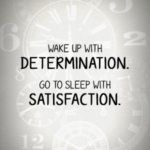 wake-up-with-determination-go-to-sleep-with-satisfaction-wake-up-quote ...